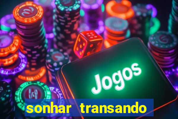 sonhar transando jogo do bicho